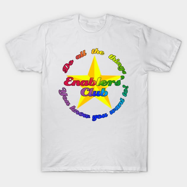 Enablers' Club (Do all the things) T-Shirt by BarefootSewing